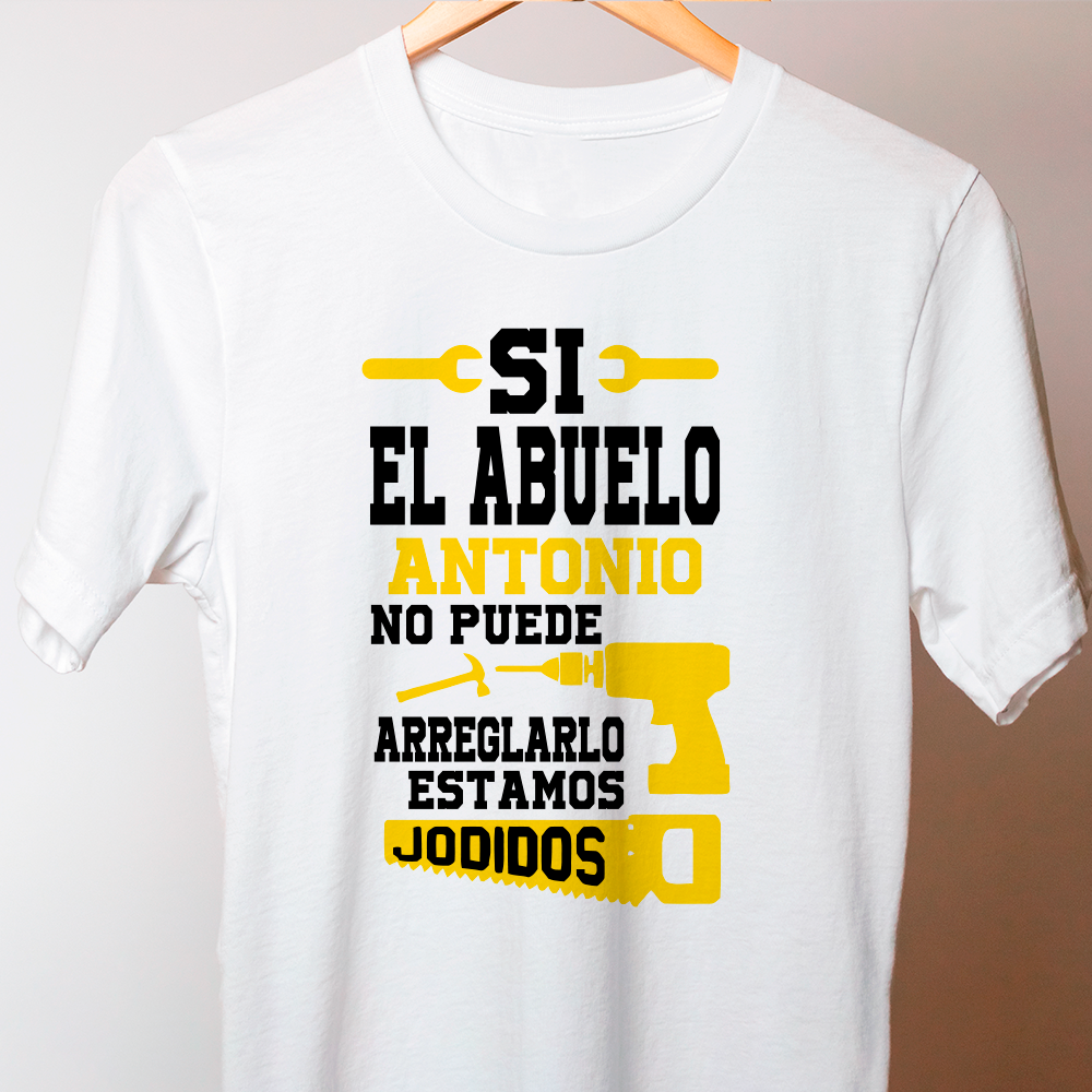 camiseta Si el abuelo no puede arreglarlo estamos jodidos Tu personalizas
