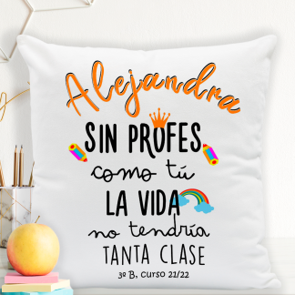 Cojín personalizado "Sin profes como tú, la vida no tendría tanta clase"